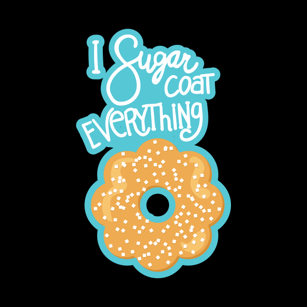 I Sugarcoat Everything by SWON Design