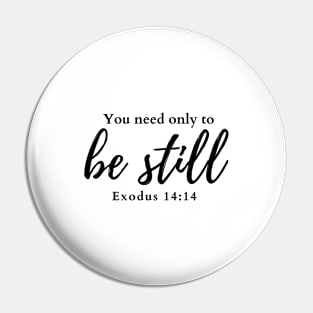 You need only to be still. Exodus 14:14 Pin