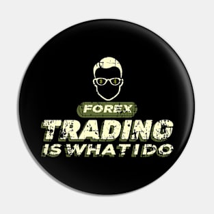 FOREX Trading is What I do Pin