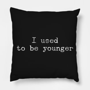 I used to be younger Pillow