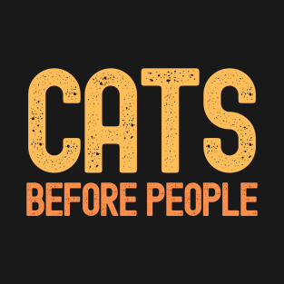 Cats Before People - Cat Lover Text Slogan T-Shirt