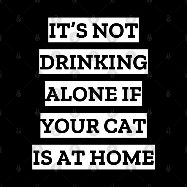 It's not drinking alone if your cat is at home by LunaMay