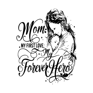 Mom: my first love, my forever hero T-Shirt