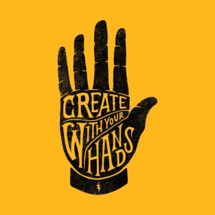 CREATE WITH YOUR HANDS T-Shirt