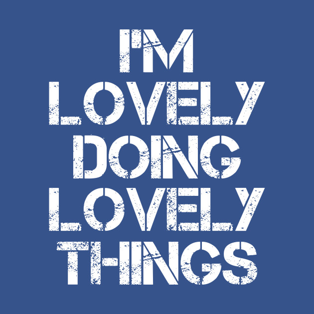 Disover Lovely Name T Shirt - Lovely Doing Lovely Things - Lovely - T-Shirt