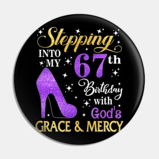 Stepping Into My 67th Birthday With God's Grace & Mercy Bday Pin