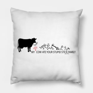 MY Crazy Cow ate Your Stupid Stick Family Pillow