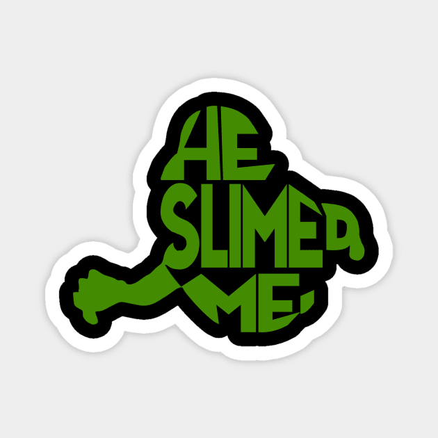 He Slimed Me Magnet by ClothesContact