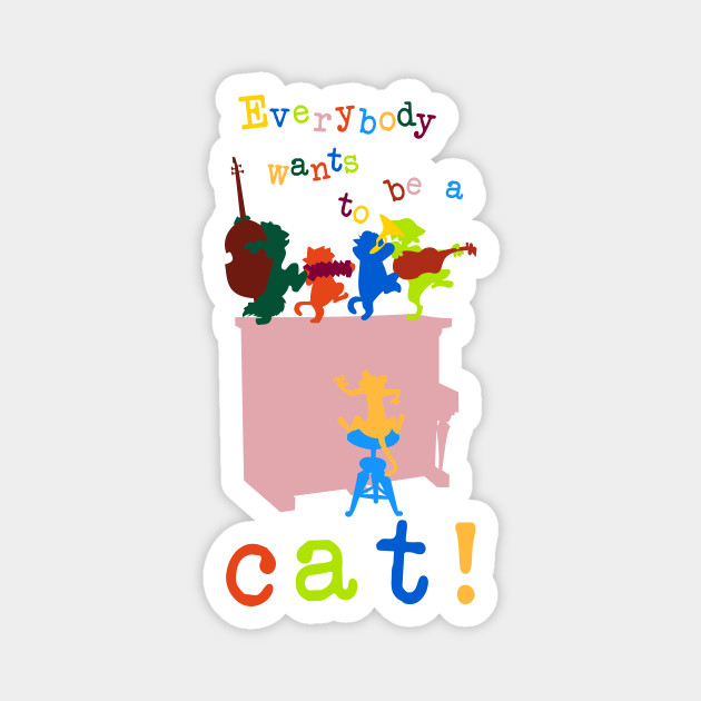 Everybody Wants To Be A Cat Aristocats Magnet Teepublic