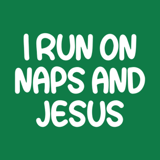 I Run On Naps And Jesus T-Shirt