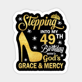 Stepping Into My 49th Birthday With God's Grace & Mercy Bday Magnet