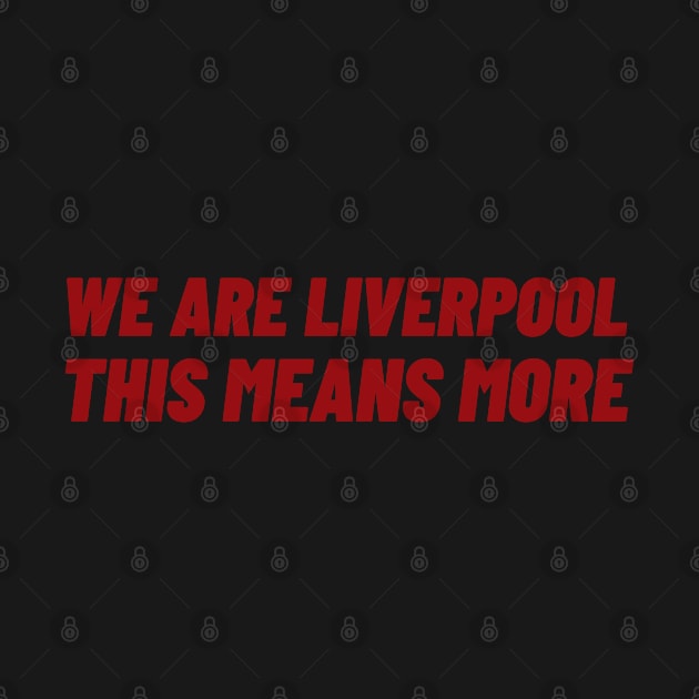 We Are Liverpool This Means More by Adisa_store