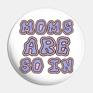 GROOVY MOMS ARE SO IN Pin