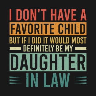 I Don't Have A Favorite Child But If I Did It Would Most Definitely Be My Daughter In Law T-Shirt