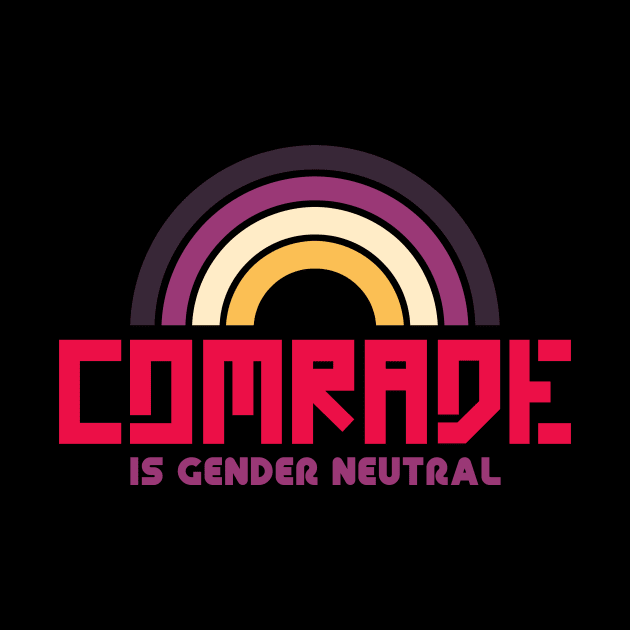 Comrade is Gender Neutral by eranfowler