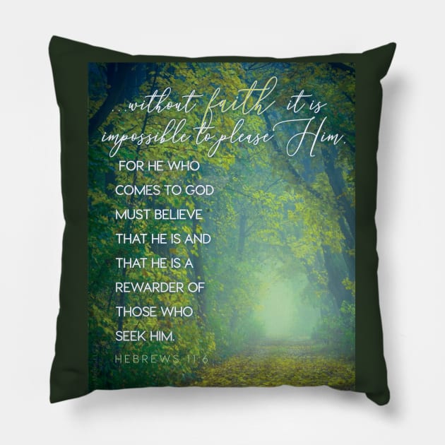 Without faith it is impossible to please Him... Hebrews 11:6 Pillow by Third Day Media, LLC.