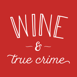 Wine and True Crime T-Shirt