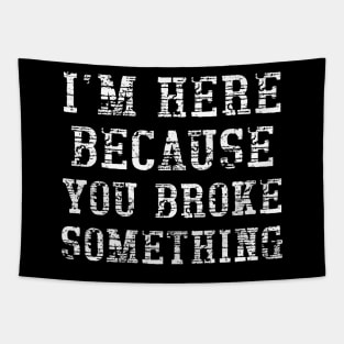 I'm here because you broke something Tapestry