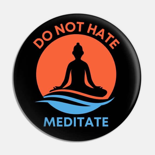 Do Not Hate - Meditate Pin by MtWoodson