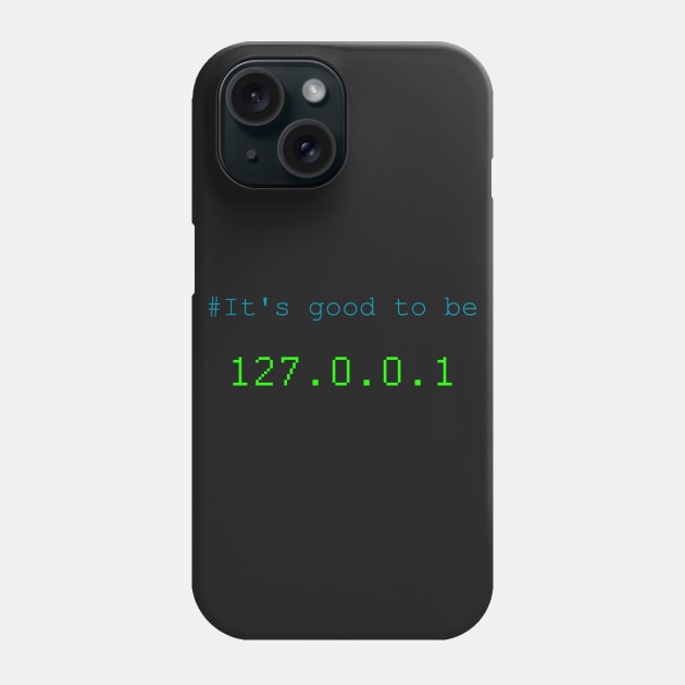 It's good to be 127.0.0.1 (home) Phone Case by chimpcountry