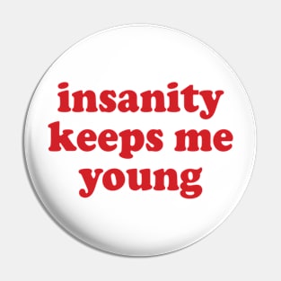 insanity keeps me young Pin