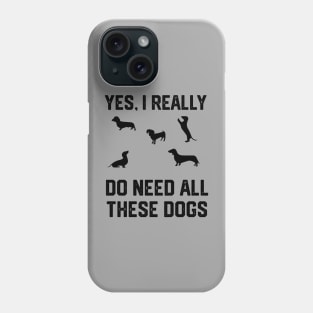 Dachshund yes, i really do need all these dogs Phone Case