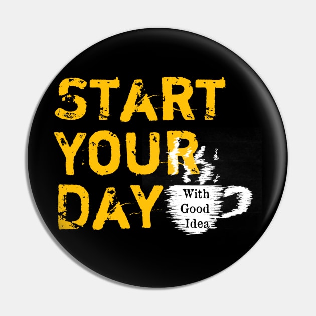Start Your Day With Good Idea Pin by radeckari25