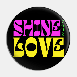 Shine Your Love Pin