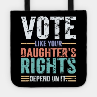 Vote Like Your Daughter’s Rights Depend On It v4 Vintage Tote