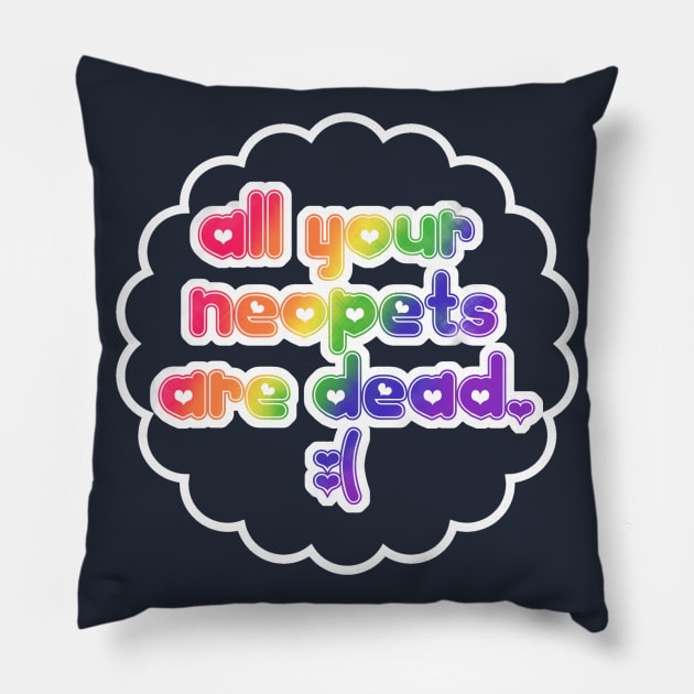 All your neopets are dead. Pillow by SophieScruggs