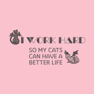 Winged Cats "I Work Hard So My Cats Can Have a Better Life" T-Shirt