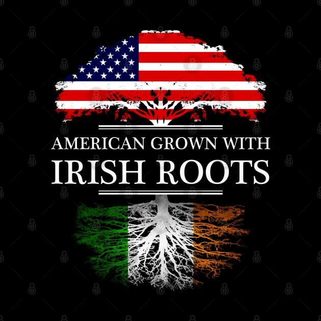 American Grown With Irish Roots - Gift Ireland Irish by giftideas