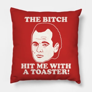 Scrooged "The Bitch Hit Me With a Toaster" Quote Pillow