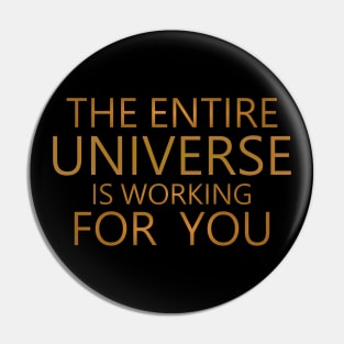 The entire universe is working for you, Good thoughts Pin