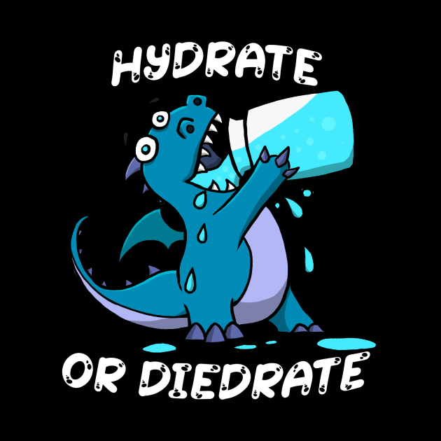 Hydrate or Diedrate Dragon - Drink Water by Shopping Dragons