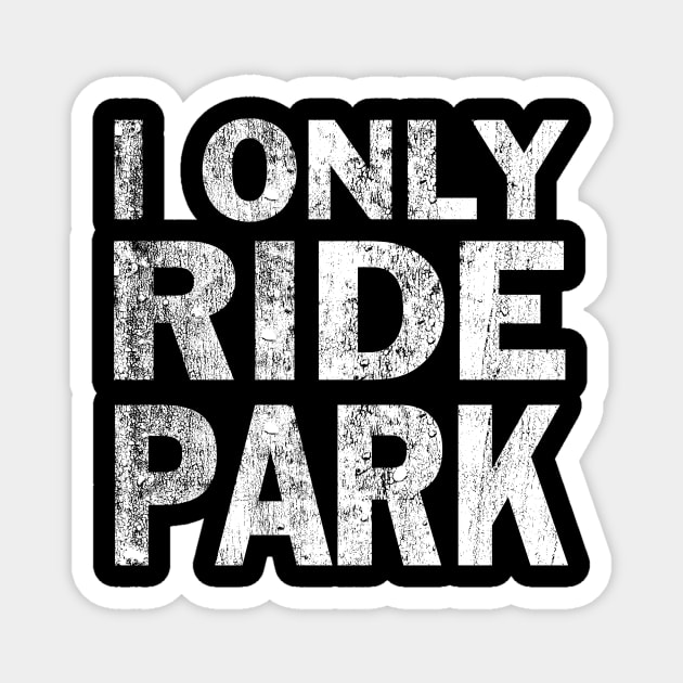 I Only Ride Park Freeride Mountain Bike Magnet by hwernisch