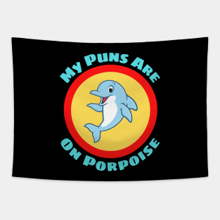 My Puns Are On Porpoise - Porpoise Pun Tapestry