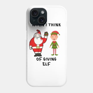 whem i think of giving elf Phone Case