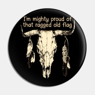 I'm Mighty Proud Of That Ragged Old Flag Quotes Music Bull-Skull Pin