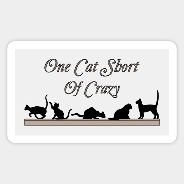 One Cat Short Of Crazy Cats Sticker Teepublic