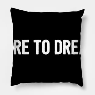 Dare to dream Pillow