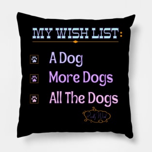 My Wish List A Dog More Dogs All The Dogs Really Want Pillow