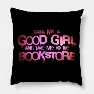 Call me a good girl and take me to the bookstore red Pillow