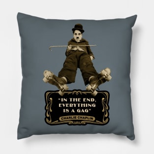 Charlie Chaplin Quotes: "In The End, Everything Is A Gag" Pillow