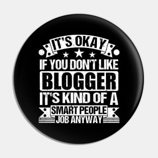 Blogger lover It's Okay If You Don't Like Blogger It's Kind Of A Smart People job Anyway Pin