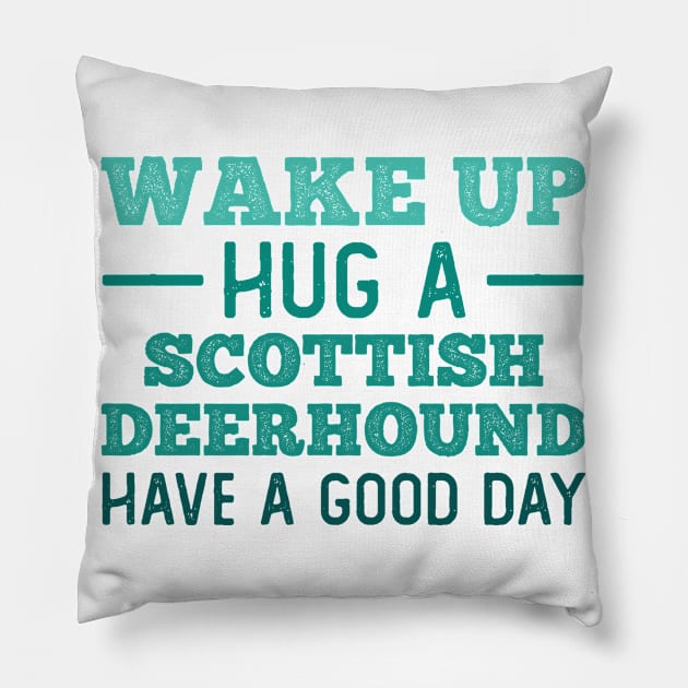 Wake Up, Hug a Scottish Deerhound - Greatest Day Pillow by neodhlamini