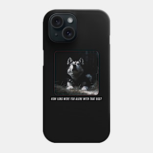 How Long Were You Alone With That Dog? Phone Case