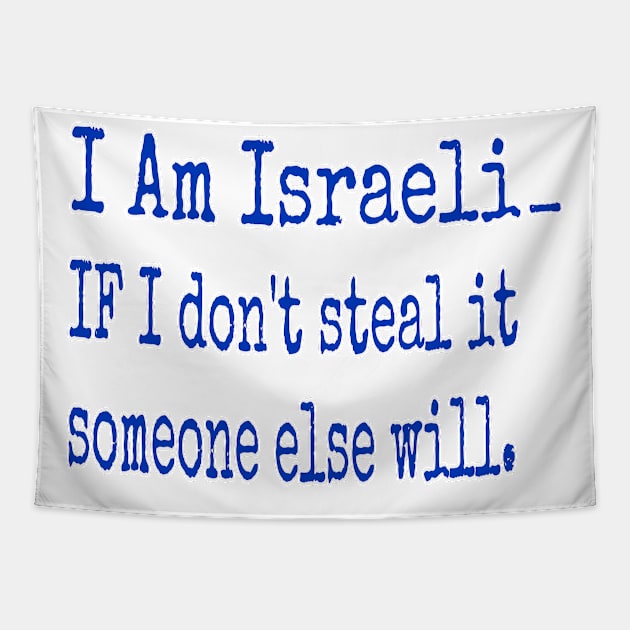 I Am Isreali IF I Don't Steal It Someone Else Will - Front Tapestry by SubversiveWare