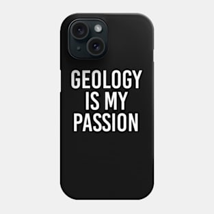 Funny Geology Gift Geologist Gift Geology Is My Passion Phone Case