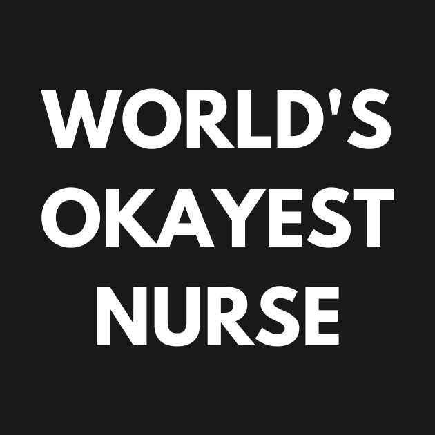 Worlds okayest nurse by Word and Saying